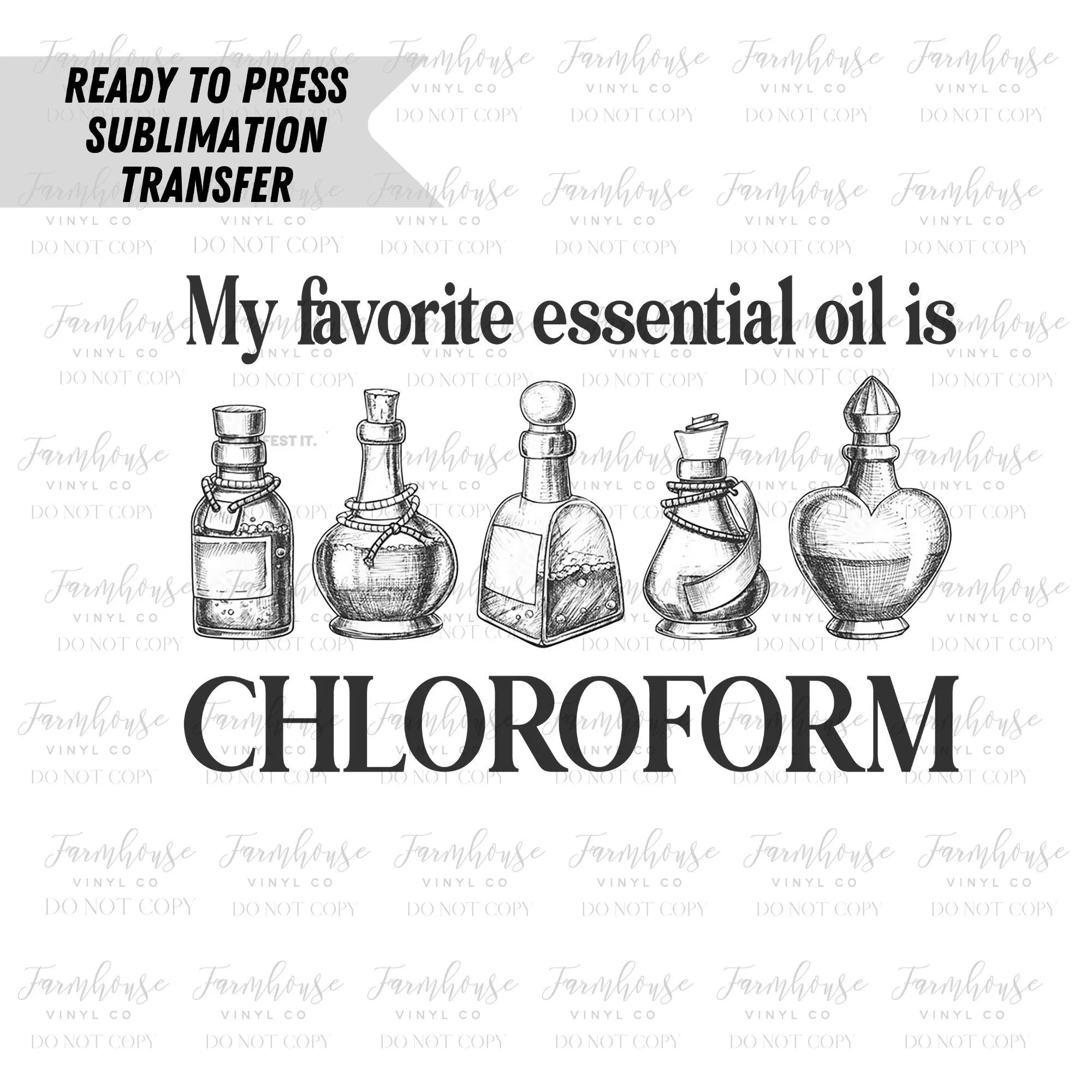 My Favorite Essential Oil is Chloroform Ready To Press Sublimation Transfer