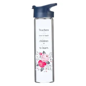 Teachers Who Love To Teach Glass Water Bottle WBT140